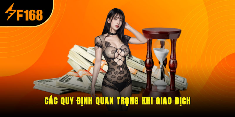 Các quy định quan trọng khi giao dịch