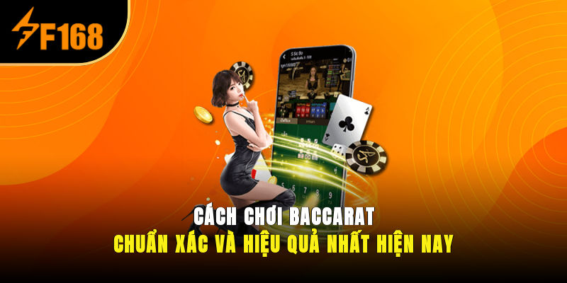 Cách Chơi Baccarat Chuẩn Xác Và Hiệu Quả Nhất Hiện Nay