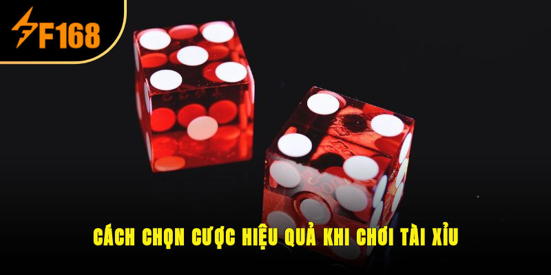 Cách chọn cược hiệu quả khi chơi Tài xỉu