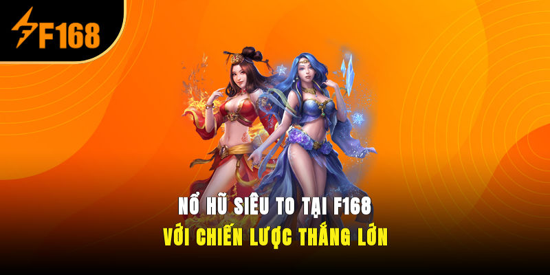 Nổ Hũ Siêu To Tại F168 Với Chiến Lược Thắng Lớn